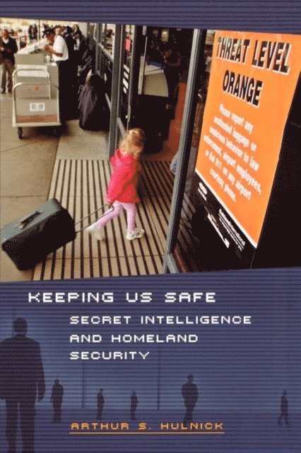 Arthur S. Hulnick - Keeping Us Safe, E-bok. Tillgänglighet: Lägg i varukorg