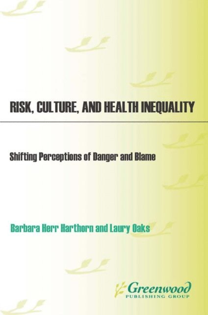 Barbara H. Harthorn, Laury Oaks - Risk, Culture, and Health Inequality, E-bok