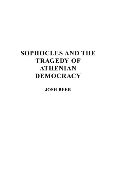 D. G. Beer - Sophocles and the Tragedy of Athenian Democracy, E-bok