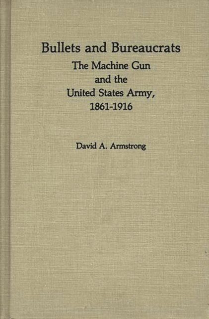 David A. Armstrong, Jay Luvaas - Bullets and Bureaucrats, E-bok