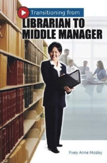 Pixey Anne Mosley - Transitioning from Librarian to Middle Manager, E-bok