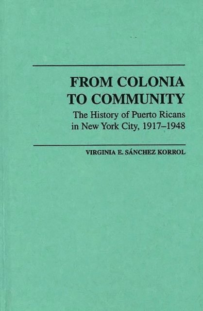 Virginia E. Sánchez Korrol - From Colonia to Community, E-bok