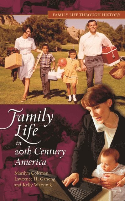 Marilyn Coleman Ph.D., Lawrence H. Ganong, Kelly Warzinik - Family Life in 20th-Century America, E-bok