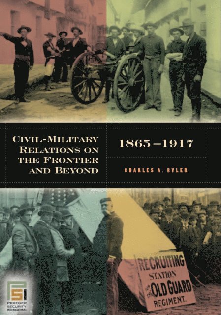 Charles A. Byler - Civil-Military Relations on the Frontier and Beyond, 1865-1917, E-bok