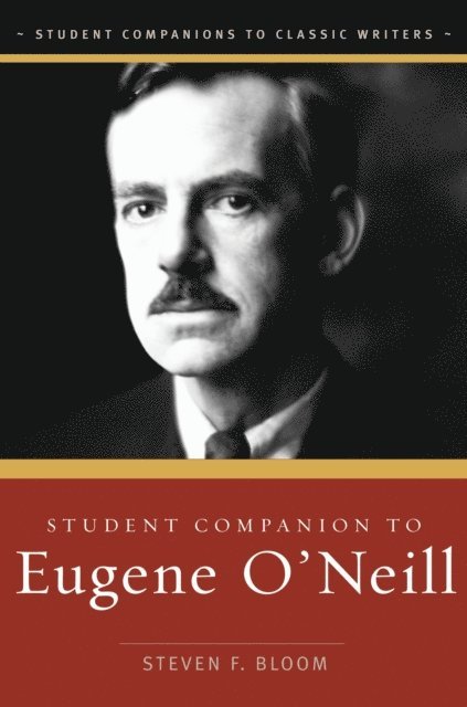 Steven F. Bloom Ph.D. - Student Companion to Eugene O'Neill, E-bok