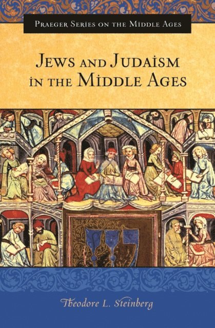 Theodore L. Steinberg - Jews and Judaism in the Middle Ages, E-bok