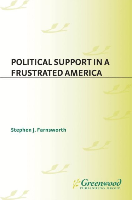 Stephen J. Farnsworth - Political Support in a Frustrated America, E-bok