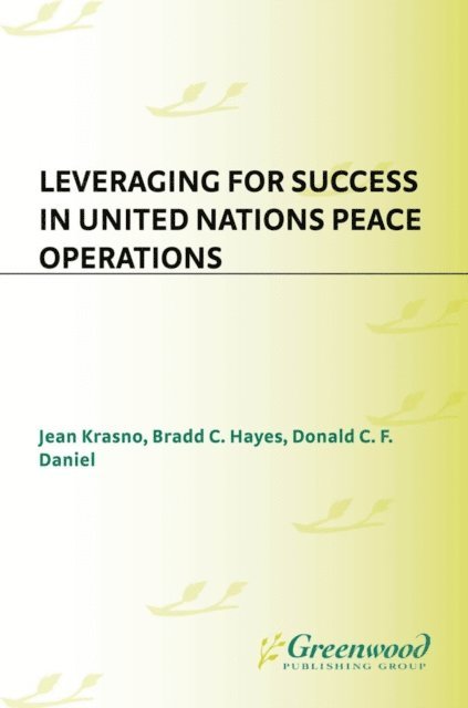 Jean Krasno, Bradd C. Hayes, Donald C. Daniel - Leveraging for Success in United Nations Peace Operations, E-bok