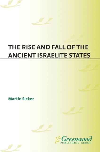 Martin Sicker - Rise and Fall of the Ancient Israelite States, E-bok