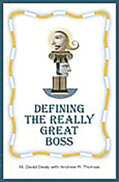 Milton D. Dealy, Andrew R. Thomas - Defining the Really Great Boss, E-bok