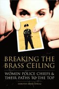 Breaking the Brass Ceiling: Women Police Chiefs and Their Paths to the Top