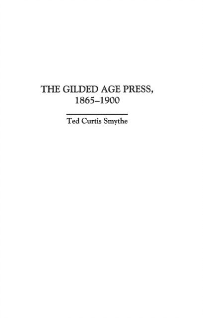 Ted C. Smythe - Gilded Age Press, 1865-1900, E-bok