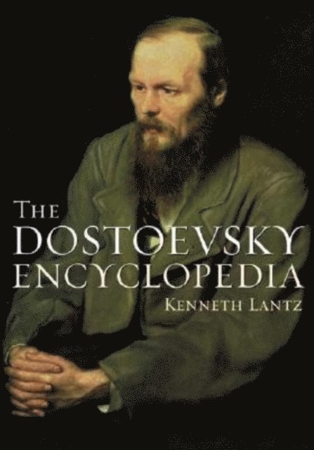 Kenneth Lantz - Dostoevsky Encyclopedia, E-bok