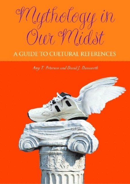 Amy T. Peterson, David J. Dunworth - Mythology in Our Midst, E-bok