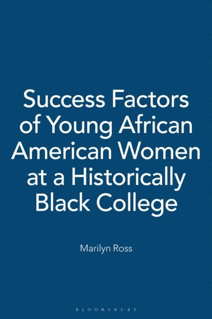 Marilyn Ross - Success Factors of Young African American Women at a Historically Black College, E-bok