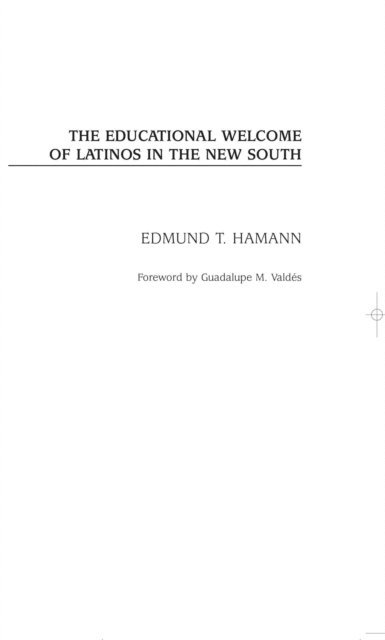 Edmund T. Hamann - Educational Welcome of Latinos in the New South, E-bok