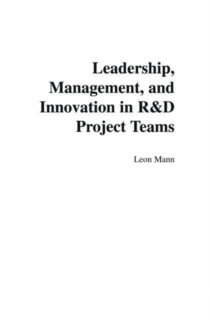 Leon Mann - Leadership, Management, and Innovation in R&D Project Teams, E-bok