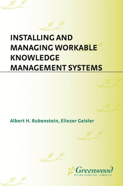 Albert Rubenstein, Eliezer Geisler - Installing and Managing Workable Knowledge Management Systems, E-bok