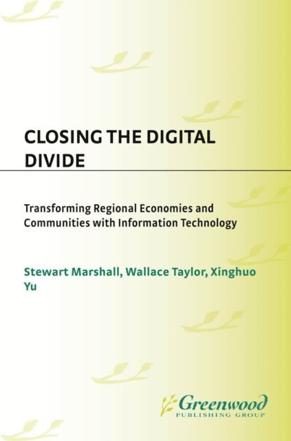 Stewart Marshall, Wallace J. Taylor, Xinghuo Yu - Closing the Digital Divide, E-bok