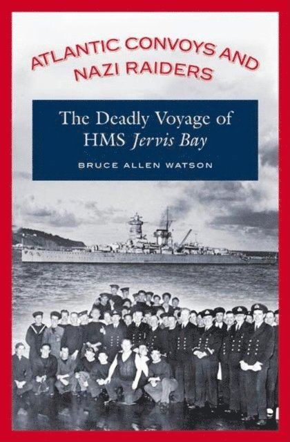 Bruce A. Watson - Atlantic Convoys and Nazi Raiders, E-bok