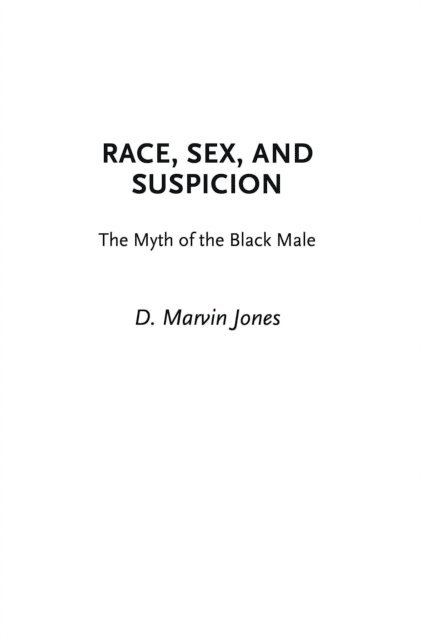 D. Marvin Jones - Race, Sex, and Suspicion, E-bok