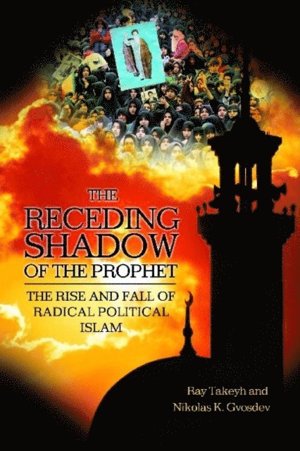 Ray Takeyh, Nikolas K. Gvosdev - Receding Shadow of the Prophet, E-bok