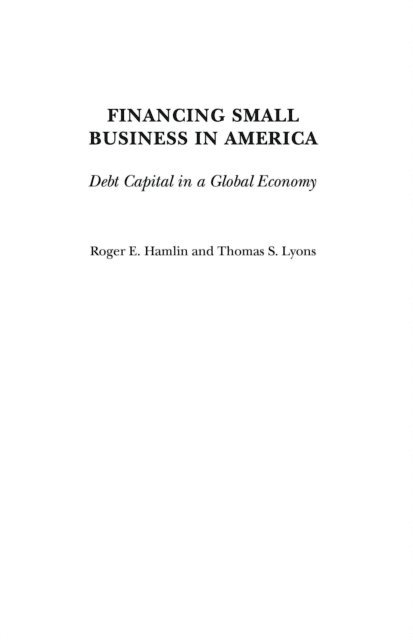 Roger E. Hamlin, Thomas S. Lyons - Financing Small Business in America, E-bok