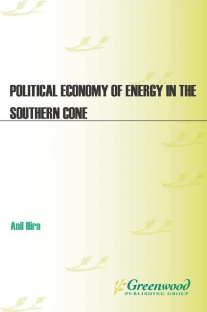 Anil Hira - Political Economy of Energy in the Southern Cone, E-bok