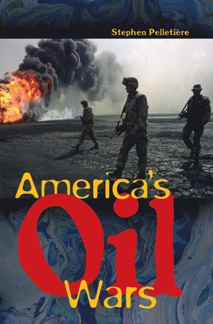 Stephen C. Pelletière - America's Oil Wars, E-bok