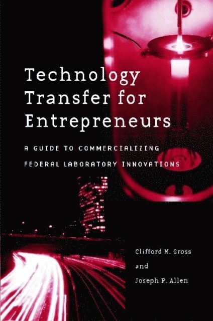 Clifford M. Gross, Joseph P. Allen - Technology Transfer for Entrepreneurs, E-bok