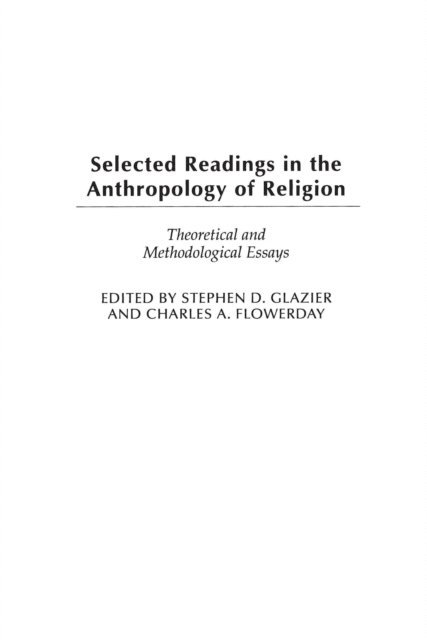 Stephen D. Glazier, Charles A. Flowerday - Selected Readings in the Anthropology of Religion, E-bok