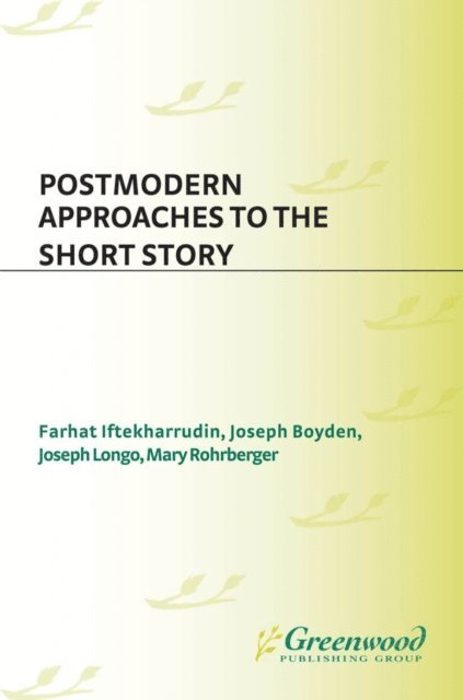 Farhat Iftekharrudin, Joseph Boyden, Joseph Longo, Mary Rohrberger - Postmodern Approaches to the Short Story, E-bok