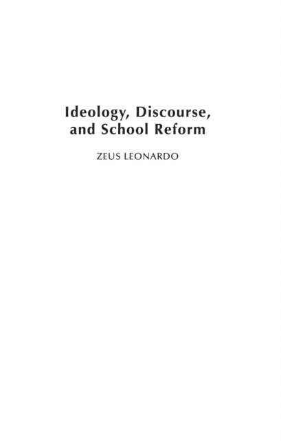Zeus Leonardo - Ideology, Discourse, and School Reform, E-bok
