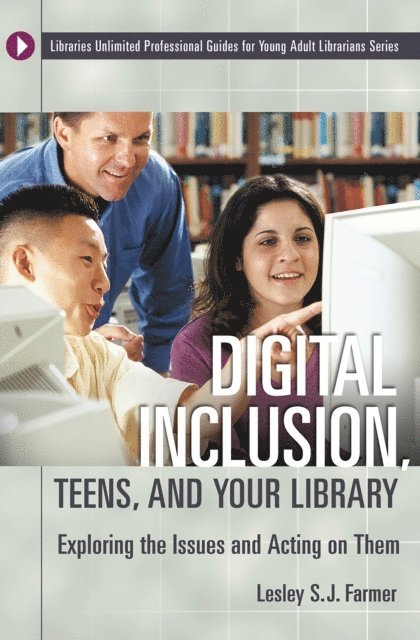 Lesley S. J. Farmer - Digital Inclusion, Teens, and Your Library, E-bok