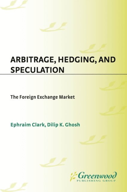 Ephraim Clark, Dilip K. Ghosh - Arbitrage, Hedging, and Speculation, E-bok