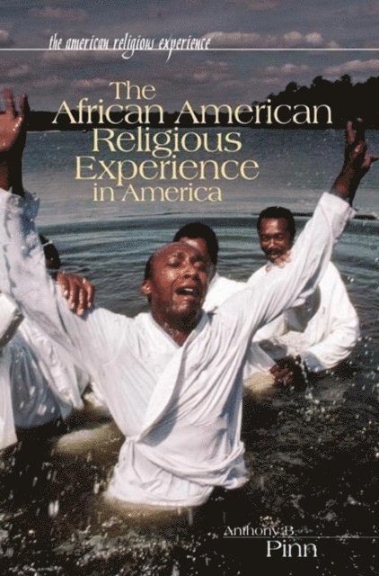 Anthony B. Pinn - African American Religious Experience in America, E-bok