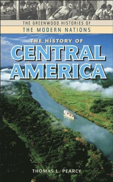 Thomas L. Pearcy - History of Central America, E-bok