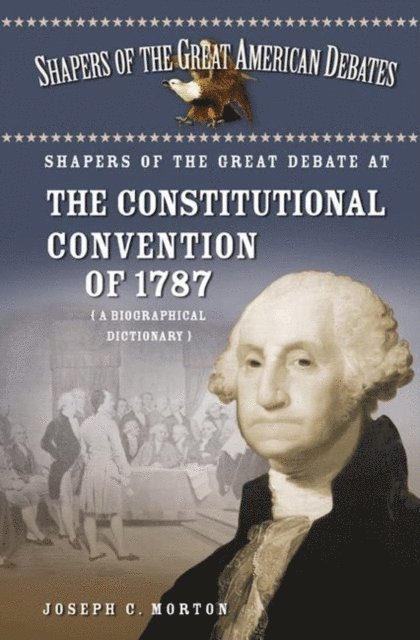 Joseph Morton - Shapers of the Great Debate at the Constitutional Convention of 1787, E-bok