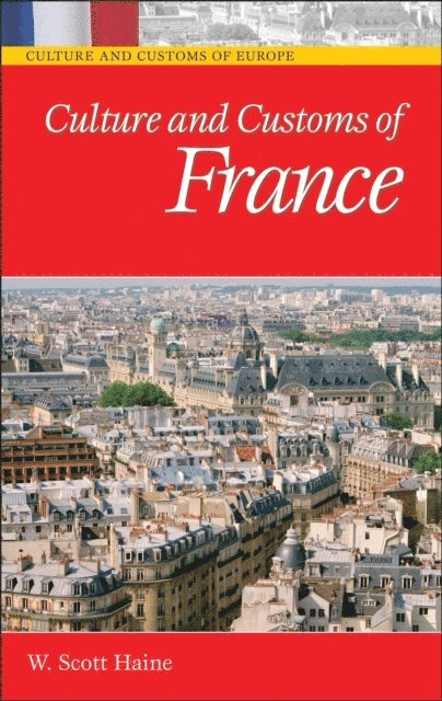 W. Scott Haine Ph.D. - Culture and Customs of France, E-bok