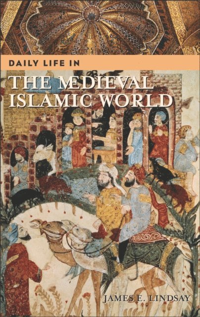James E. Lindsay - Daily Life in the Medieval Islamic World, E-bok