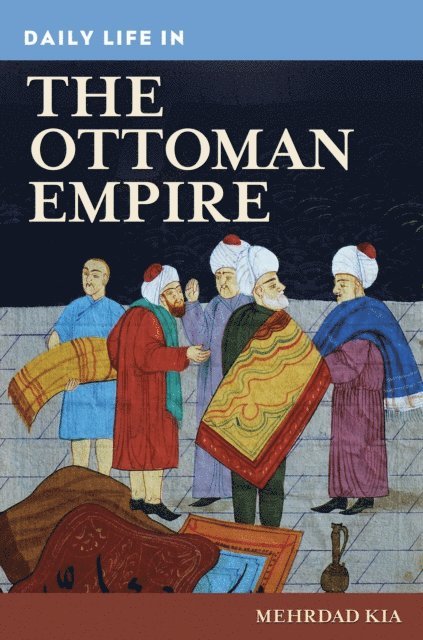 Mehrdad Kia - Daily Life in the Ottoman Empire, E-bok
