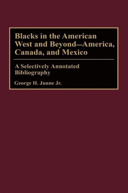 George H. Junne - Blacks in the American West and Beyond--America, Canada, and Mexico, E-bok
