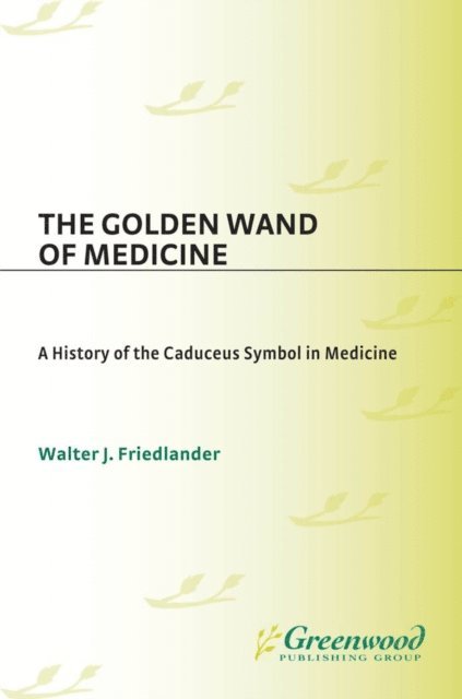 Walter J. Friedlander - Golden Wand of Medicine, E-bok