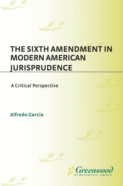 Alfredo Garcia - Sixth Amendment in Modern American Jurisprudence, E-bok