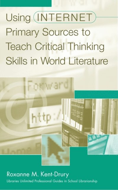 Roxanne M. Kent-Drury - Using Internet Primary Sources to Teach Critical Thinking Skills in World Literature, E-bok