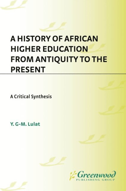Y. G-M Lulat - History of African Higher Education from Antiquity to the Present, E-bok