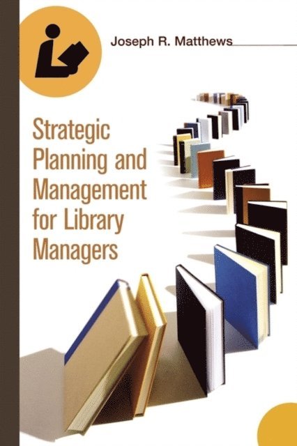 Joseph R. Matthews - Strategic Planning and Management for Library Managers, E-bok