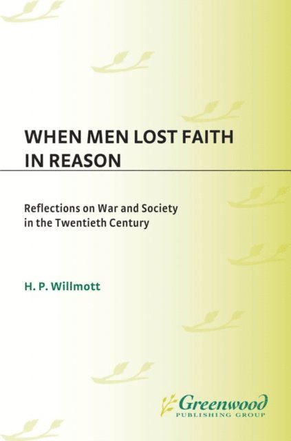 H. P. Willmott - When Men Lost Faith in Reason, E-bok