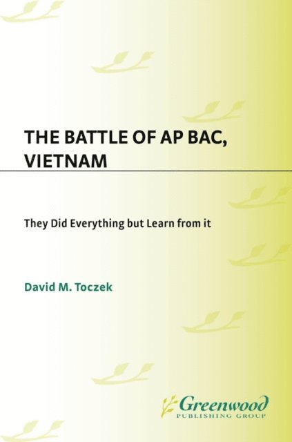 David M. Toczek - Battle of Ap Bac, Vietnam, E-bok
