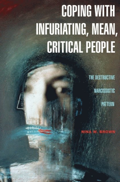 Nina W. Brown - Coping with Infuriating, Mean, Critical People, E-bok